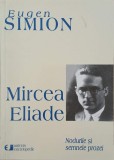 Mircea Eliade. Nodurile si semnele prozei - Eugen Simion