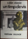 CALIN VLASIE: UN TIMP DE VIS/VERSURI 1981-89/ED. CALENDE 1993/DEDICATIE-AUTOGRAF