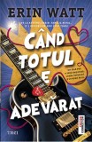 Cand totul e adevarat - Erin Watt - Trei