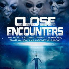 Close Encounters: Volume One: The Abduction Cases of Betty & Barney Hill, Travis Walton, and Antonio Villas-Boas