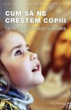 Cum să ne creștem copiii. Calea spre desăv&acirc;rșita bucurie - Paperback brosat - N.E. Pestov - Sophia