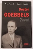 Doctor Goebbels. Viata sinistra si moartea sa - Roger Manvell, Heinrich Fraenkel