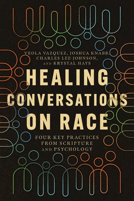 Healing Conversations on Race: Four Key Practices from Scripture and Psychology foto