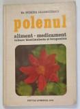 POLENUL - ALIMENT - MEDICAMENT , VALOARE BIOSTIMULENTA si TERAPEUTICA de Dr. MIRCEA IALOMITEANU , 1978