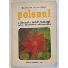 POLENUL - ALIMENT - MEDICAMENT , VALOARE BIOSTIMULENTA si TERAPEUTICA de Dr. MIRCEA IALOMITEANU , 1978