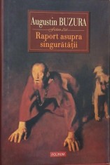 Raport asupra singuratatii - Augustin Buzura