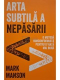 Mark Manson - Arta subtila a nepasarii (Editia: 2017)