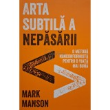 Mark Manson - Arta subtila a nepasarii (Editia: 2017)
