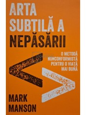 Mark Manson - Arta subtila a nepasarii (Editia: 2017) foto