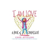 I Am Love: A Book of Compassion