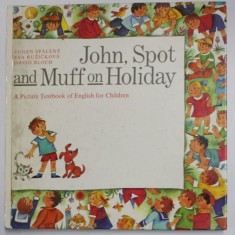 JOHN, SPOT AND MUFF ON HOLIDAY, A PICTURE TEXTBOOK OF ENGLISH FOR CHILDREN by EUGEN SPALENY, EVA RUZICKOVA, DAVID BLOCH , 1986