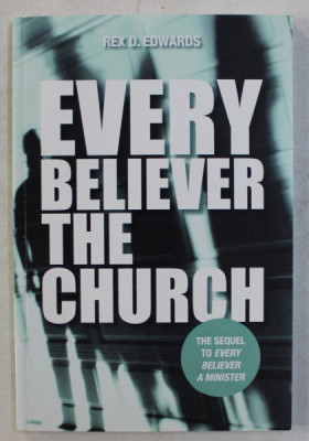 EVERY BELIEVER THE CHURCH , THE SEQUEL TO EVERY BELIEVER A MINISTER by REX D. EDWARDS , 2013 foto
