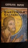 Giovanni Papini - Marturiile calvarului (Editia: 1990)