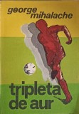 Tripleta de Aur - George Mihalache - Sport-Turism 1991 - Carte Sportivă - Biografie Fotbal