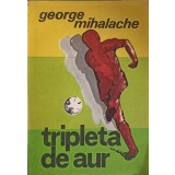 TRIPLETA DE AUR-GEORGE MIHALACHE-264354