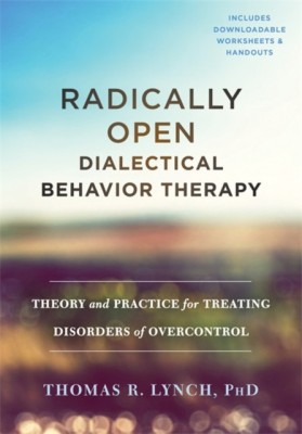 Radically Open Dialectical Behavior Therapy: Theory and Practice for Treating Disorders of Overcontrol foto