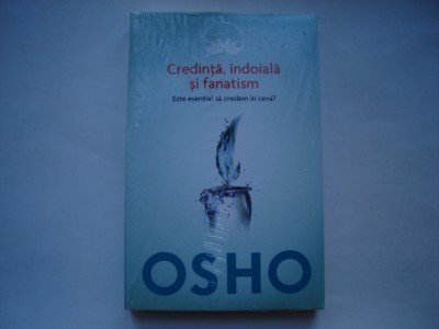 Credinta, indoiala si fanatism. Este esential sa credem in ceva? - Osho foto