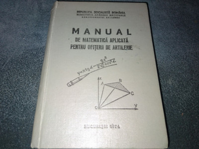 RADULESCU OCTAVIAN - MANUAL DE MATEMATICA APLICATA PENTRU OFITERII DE ARTILERIE foto