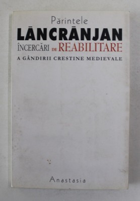 INCERCARI DE REABILITARE A GANDIRII CRESTINE MEDIEVALE de PARINTELE LANCRANJAN , 2003 foto