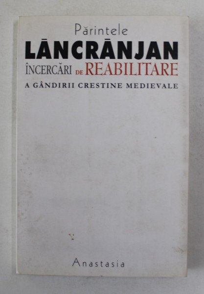 INCERCARI DE REABILITARE A GANDIRII CRESTINE MEDIEVALE de PARINTELE LANCRANJAN , 2003