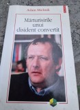 MARTURISIRILE UNUI DISIDENT CONVERTIT - ADAM MICHNIK
