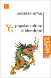 Y - Popular Culture. Identitate | Andreea Mitan, Tritonic