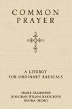 Common Prayer: A Liturgy for Ordinary Radicals