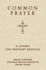 Common Prayer: A Liturgy for Ordinary Radicals