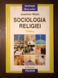 Joachim Wach - Sociologia religiei (1997)