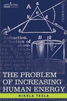 The Problem of Increasing Human Energy: With Special Reference to the Harnessing of the Sun&#039;s Energy