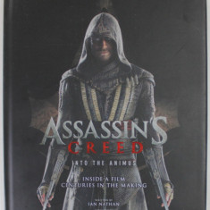 ASSASINS CREED , INTO THE ANIMUS , INSIDE A FILM CENTURIES IN THE MAKING , written by IAN NATHAN , 2016