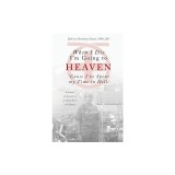 When I Die I'm Going to Heaven 'Cause I've Spent My Time in Hell: A Memoir of My Year as an Army Nurse in Vietnam