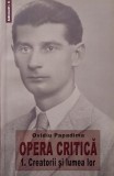 Opera critica, vol. 1. Creatorii si lumea lor - Ovidiu Papadima