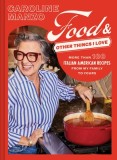 Food &amp; Other Things I Love: More Than 100 Italian American Recipes from My Family to Yours