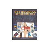 OTT Business Opportunities: Streaming TV, Advertising, TV Apps, Social TV, and tCommerce