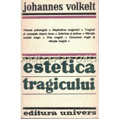 Estetica Tragicului - Johannes Volkelt - Tiraj: 5120 Exemplare