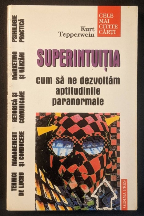 SUPERINTUITIA Cum ne Dezvoltam APTITUDINILE PARANORMALE EXTRASENZORIALE &ndash; Kurt Tepperwein 254 pag 1999 Gemma Press Utilizata, sublinieri creion