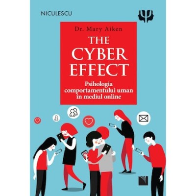 The Cyber Effect. Psihologia comportamentului uman in mediul online, dr. Mary Aiken foto