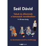 Tabuk &eacute;s dilemm&aacute;k a kamaszok nevel&eacute;s&eacute;ben - Az identit&aacute;skeres&eacute;stől az &ouml;n&aacute;ll&oacute;s&aacute;gig - Sz&eacute;l D&aacute;vid