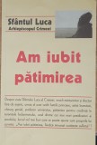 Am Iubit Patimirea - Sfantul Luca Al Crimeii, 2006