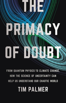 The Primacy of Doubt: From Quantum Physics to Climate Change, How the Science of Uncertainty Can Help Us Understand Our Chaotic World foto