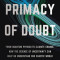 The Primacy of Doubt: From Quantum Physics to Climate Change, How the Science of Uncertainty Can Help Us Understand Our Chaotic World