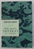 PRIMUL IMPARAT AL CHINEI de JONATHAN CLEMENTS , 2011 * PREZINTA PUTINE SUBLINIERI