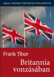 Britannia vonz&aacute;s&aacute;ban - Angol - amerikai t&ouml;rt&eacute;nelmi tanulm&aacute;nyok I. k&ouml;tet - Frank Tibor