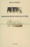 Regele Se-nclina Si Ucide - Herta Muller, Polirom, 2005, Roman