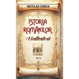 Istoria romanilor Volumul 9. Unificatorii - Nicolae Iorga