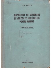 T. M. Basta - Dispozitive de actionare si agregate hidraulice pentru avioane (Editia: 1955) foto