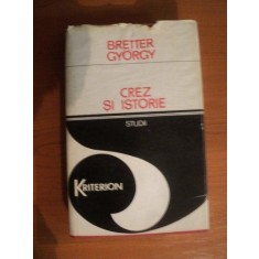 CREZ SI ISTORIE , STUDII de BRETTER GYORGY , Bucuresti 1979 *PREZINTA SUBLINIERI IN TEXT
