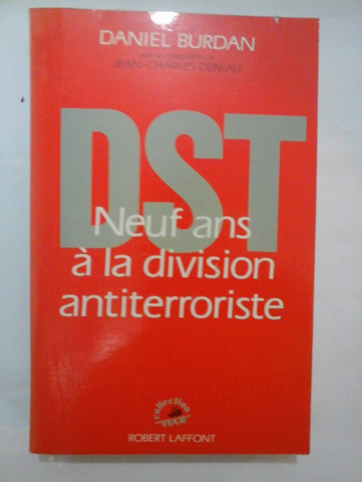DST Neuf ans a la division antiterroriste - DANIEL BURDAN et Jean Charles DENIAU
