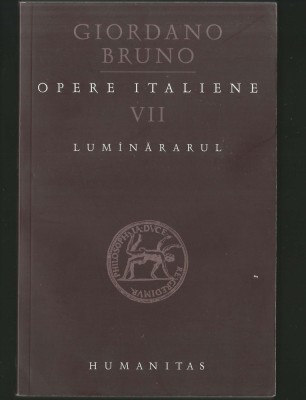 LUM&amp;Acirc;NĂRARUL / LUM&amp;Icirc;NĂRARUL - OPERE ITALIENE VII - GIORDANO BRUNO - HUMANITAS foto